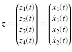 $$\displaystyle\boldsymbol{z}=\begin{pmatrix}z_{1}(t)\\ z_{2}(t)\\ z_{3}(t)\\ z_{4}(t)\end{pmatrix}=\begin{pmatrix}x_{1}(t)\\ \dot{x}_{1}(t)\\ x_{2}(t)\\ \dot{x}_{2}(t)\end{pmatrix}$$