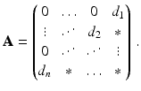 $$\displaystyle\mathbf{A}=\begin{pmatrix}0&\ldots&0&d_{1}\\ \vdots&\reflectbox{$\ddots$}&d_{2}&\ast\\ 0&\reflectbox{$\ddots$}&\reflectbox{$\ddots$}&\vdots\\ d_{n}&\ast&\ldots&\ast\end{pmatrix}\,.$$