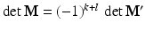 $$\det\mathbf{M}=(-1)^{k+l}\,\det\mathbf{M}^{\prime}$$