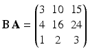 $$\mathbf{B}\,\mathbf{A}=\begin{pmatrix}3&10&15\\ 4&16&24\\ 1&2&3\end{pmatrix}$$