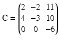 $$\mathbf{C}=\begin{pmatrix}2&-2&11\\ 4&-3&10\\ 0&0&-6\end{pmatrix}$$