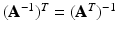 $$(\mathbf{A}^{-1})^{T}=(\mathbf{A}^{T})^{-1}$$