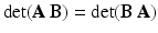 $$\det(\mathbf{A}\,\mathbf{B})=\det(\mathbf{B}\,\mathbf{A})$$