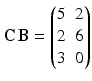 $$\mathbf{C}\,\mathbf{B}=\begin{pmatrix}5&2\\ 2&6\\ 3&0\end{pmatrix}$$