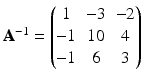 $$\mathbf{A}^{-1}=\begin{pmatrix}1&-3&-2\\ -1&10&4\\ -1&6&3\end{pmatrix}$$