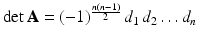 $$\det\mathbf{A}=(-1)^{\frac{n(n-1)}{2}}\,d_{1}\,d_{2}\dots d_{n}$$