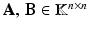 $$\mathbf{A},\,\mathbf{B}\in\mathbb{K}^{n\times n}$$