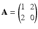 $$\mathbf{A}=\begin{pmatrix}1&2\\ 2&0\end{pmatrix}$$