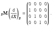 $$\displaystyle_{B}\mathbf{M}\left(\frac{\mathrm{d}}{\mathrm{d}X}\right)_{B}=\begin{pmatrix}0&0&0&0\\ 1&0&0&0\\ 0&1&0&0\\ 0&0&1&0\end{pmatrix}\,.$$