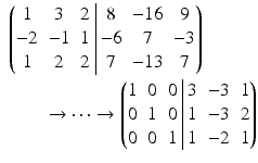 $$\begin{aligned}\displaystyle&\displaystyle\left(\begin{array}[]{@{}ccc|ccc@{}}1&3&2&8&-16&9\\ -2&-1&1&-6&7&-3\\ 1&2&2&7&-13&7\end{array}\right)\\ \displaystyle&\displaystyle\qquad\rightarrow\cdots\rightarrow\left(\begin{array}[]{@{}ccc|ccc@{}}1&0&0&3&-3&1\\ 0&1&0&1&-3&2\\ 0&0&1&1&-2&1\end{array}\right)\end{aligned}$$