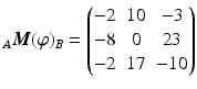 $${}_{A}\boldsymbol{M}(\varphi)_{B}=\begin{pmatrix}-2&10&-3\\ -8&0&23\\ -2&17&-10\end{pmatrix}$$