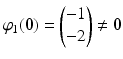 $$\varphi_{1}(\mathbf{0})=\begin{pmatrix}-1\\ -2\end{pmatrix}\neq\mathbf{0}$$