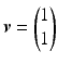 $$\boldsymbol{v}=\begin{pmatrix}1\\ 1\end{pmatrix}$$