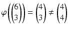 $$\varphi\left(\begin{pmatrix}6\\ 3\end{pmatrix}\right)=\begin{pmatrix}4\\ 3\end{pmatrix}\neq\begin{pmatrix}4\\ 4\end{pmatrix}$$