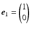 $$\boldsymbol{e}_{1}=\begin{pmatrix}1\\ 0\end{pmatrix}$$