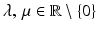 $$\lambda,\,\mu\in\mathbb{R}\setminus\{0\}$$