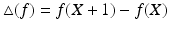 $$\triangle(f)=f(X+1)-f(X)$$