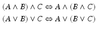 $$\begin{aligned}\displaystyle(A\wedge B)\wedge C&\displaystyle\Leftrightarrow A\wedge(B\wedge C)\\ \displaystyle(A\vee B)\vee C&\displaystyle\Leftrightarrow A\vee(B\vee C)\end{aligned}$$