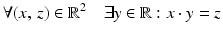 $$\displaystyle\forall(x,\,z)\in\mathbb{R}^{2}\quad\exists y\in\mathbb{R}:x\cdot y=z$$