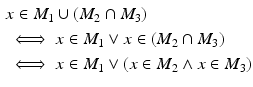 $$\begin{aligned}\displaystyle&\displaystyle x\in M_{1}\cup(M_{2}\cap M_{3})\\ \displaystyle&\displaystyle\iff x\in M_{1}\vee x\in(M_{2}\cap M_{3})\\ \displaystyle&\displaystyle\iff x\in M_{1}\vee(x\in M_{2}\wedge x\in M_{3})\end{aligned}$$