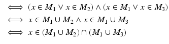 $$\begin{aligned}\displaystyle&\displaystyle\iff(x\in M_{1}\vee x\in M_{2})\wedge(x\in M_{1}\vee x\in M_{3})\\ \displaystyle&\displaystyle\iff x\in M_{1}\cup M_{2}\wedge x\in M_{1}\cup M_{3}\\ \displaystyle&\displaystyle\iff x\in(M_{1}\cup M_{2})\cap(M_{1}\cup M_{3})\end{aligned}$$