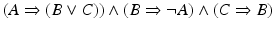 $$\displaystyle(A\Rightarrow(B\vee C))\wedge(B\Rightarrow\neg A)\wedge(C\Rightarrow B)$$