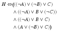 $$\begin{aligned}\displaystyle H\Leftrightarrow&\displaystyle\big(((\neg A)\vee(\neg B)\vee C)\\ \displaystyle&\displaystyle\wedge((\neg A)\vee B\vee(\neg C))\\ \displaystyle&\displaystyle\wedge((\neg A)\vee B\vee C)\\ \displaystyle&\displaystyle\wedge(A\vee(\neg B)\vee C)\big)\end{aligned}$$