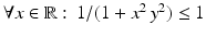 $$\forall x\in\mathbb{R}:\,1/(1+x^{2}\,y^{2})\leq 1$$