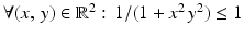 $$\forall(x,\,y)\in\mathbb{R}^{2}:\,1/(1+x^{2}\,y^{2})\leq 1$$