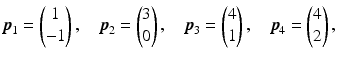 $$\displaystyle\boldsymbol{p}_{1}=\begin{pmatrix}1\\ -1\end{pmatrix},\quad\boldsymbol{p}_{2}=\begin{pmatrix}3\\ 0\end{pmatrix},\quad\boldsymbol{p}_{3}=\begin{pmatrix}4\\ 1\end{pmatrix},\quad\boldsymbol{p}_{4}=\begin{pmatrix}4\\ 2\end{pmatrix},$$