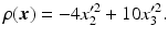 $$\displaystyle\rho(\boldsymbol{x})=-4x_{2}^{\prime 2}+10x_{3}^{\prime 2}.$$