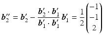 $$\displaystyle\boldsymbol{b}_{2}^{\prime\prime}=\boldsymbol{b}_{2}^{\prime}-\frac{\boldsymbol{b}_{2}^{\prime}\cdot\boldsymbol{b}_{1}^{\prime}}{\boldsymbol{b}_{1}^{\prime}\cdot\boldsymbol{b}_{1}^{\prime}}\,\boldsymbol{b}_{1}^{\prime}=\frac{1}{2}\begin{pmatrix}-1\\ -1\\ 2\end{pmatrix}$$