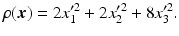 $$\displaystyle\rho(\boldsymbol{x})=2x_{1}^{\prime 2}+2x_{2}^{\prime 2}+8x_{3}^{\prime 2}.$$