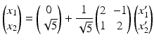 $$\displaystyle\begin{pmatrix}x_{1}\\ x_{2}\end{pmatrix}=\begin{pmatrix}0\\ \sqrt{5}\end{pmatrix}+\frac{1}{\sqrt{5}}\begin{pmatrix}2&-1\\ 1&2\end{pmatrix}\begin{pmatrix}x_{1}^{\prime}\\ x_{2}^{\prime}\end{pmatrix}$$