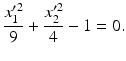 $$\displaystyle\frac{x_{1}^{\prime 2}}{9}+\frac{x_{2}^{\prime 2}}{4}-1=0.$$