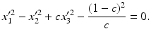 $$\displaystyle x_{1}^{\prime 2}-x_{2}^{\prime 2}+cx_{3}^{\prime 2}-\frac{(1-c)^{2}}{c}=0.$$