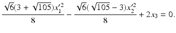 $$\displaystyle\frac{\sqrt{6}(3+\sqrt{105})x_{1}^{\prime 2}}{8}-\frac{\sqrt{6}(\sqrt{105}-3)x_{2}^{\prime 2}}{8}+2x_{3}=0.$$