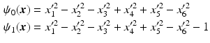 $$\begin{aligned}\displaystyle\psi_{0}(\boldsymbol{x})&\displaystyle=x_{1}^{\prime 2}-x_{2}^{\prime 2}-x_{3}^{\prime 2}+x_{4}^{\prime 2}+x_{5}^{\prime 2}-x_{6}^{\prime 2}\\ \displaystyle\psi_{1}(\boldsymbol{x})&\displaystyle=x_{1}^{\prime 2}-x_{2}^{\prime 2}-x_{3}^{\prime 2}+x_{4}^{\prime 2}+x_{5}^{\prime 2}-x_{6}^{\prime 2}-1\end{aligned}$$