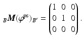 $$\displaystyle\,_{B}\boldsymbol{M}(\varphi^{\mathrm{ps}})_{B^{\prime}}=\begin{pmatrix}1&0&0\\ 0&1&0\\ 0&0&0\end{pmatrix}.$$