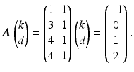 $$\displaystyle\boldsymbol{A}\begin{pmatrix}k\\ d\end{pmatrix}=\begin{pmatrix}1&1\\ 3&1\\ 4&1\\ 4&1\end{pmatrix}\begin{pmatrix}k\\ d\end{pmatrix}=\begin{pmatrix}-1\\ 0\\ 1\\ 2\end{pmatrix}.$$