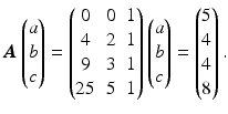 $$\displaystyle\boldsymbol{A}\begin{pmatrix}a\\ b\\ c\end{pmatrix}=\begin{pmatrix}0&0&1\\ 4&2&1\\ 9&3&1\\ 25&5&1\end{pmatrix}\begin{pmatrix}a\\ b\\ c\end{pmatrix}=\begin{pmatrix}5\\ 4\\ 4\\ 8\end{pmatrix}.$$