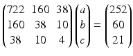 $$\displaystyle\begin{pmatrix}722&160&38\\ 160&38&10\\ 38&10&4\end{pmatrix}\begin{pmatrix}a\\ b\\ c\end{pmatrix}=\begin{pmatrix}252\\ 60\\ 21\end{pmatrix}$$