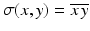 $$\sigma(x,y)=\overline{x\,y}$$