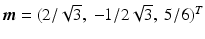 $$\boldsymbol{m}=(2/\sqrt{3},\ -1/2\sqrt{3},\ 5/6)^{T}$$