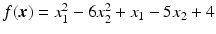 $$f(\boldsymbol{x})=x_{1}^{2}-6x_{2}^{2}+x_{1}-5x_{2}+4$$