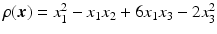 $$\rho(\boldsymbol{x})=x_{1}^{2}-x_{1}x_{2}+6x_{1}x_{3}-2x_{3}^{2}$$