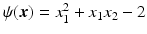 $$\psi(\boldsymbol{x})=x_{1}^{2}+x_{1}x_{2}-2$$