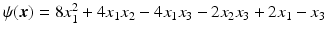 $$\psi(\boldsymbol{x})=8x_{1}^{2}+4x_{1}x_{2}-4x_{1}x_{3}-2x_{2}x_{3}+2x_{1}-x_{3}$$