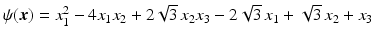 $$\psi(\boldsymbol{x})=x_{1}^{2}-4x_{1}x_{2}+2\sqrt{3}\,x_{2}x_{3}-2\sqrt{3}\,x_{1}+\sqrt{3}\,x_{2}+x_{3}$$