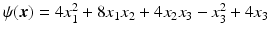 $$\psi(\boldsymbol{x})=4x_{1}^{2}+8x_{1}x_{2}+4x_{2}x_{3}-x_{3}^{2}+4x_{3}$$